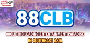 88CLB - The Leading Entertainment Paradise In Southeast Asia