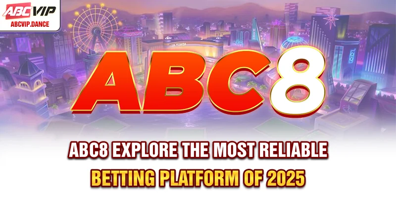 ABC8 - Explore The Most Reliable Betting Platform Of 2025