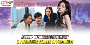ABCVIP Design Recruitment – A Promising Career Opportunity