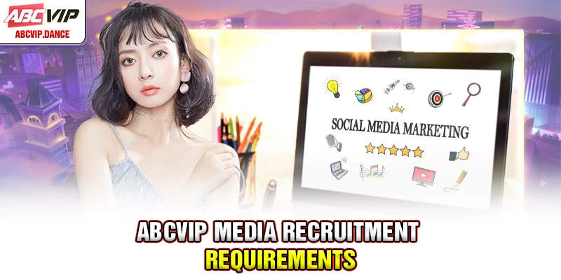 ABCVIP Media recruitment requirements ABCVIP Media recruitment requirements