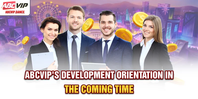 ABCVIP's development orientation in the coming time ABCVIP's development orientation in the coming time