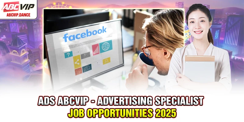 ADS ABCVIP - Advertising Specialist Job Opportunities 2025