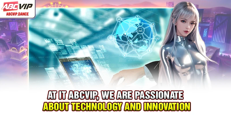 At IT ABCVIP, we are passionate about technology and innovation At IT ABCVIP, we are passionate about technology and innovation