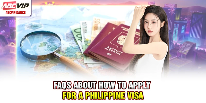 FAQs about how to apply for a Philippine visa FAQs about how to apply for a Philippine visa
