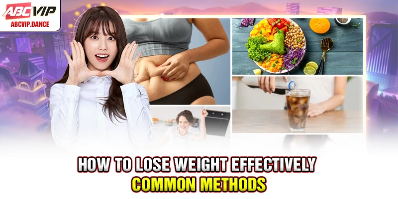How to lose weight effectively - Common methods in 2025 How to lose weight effectively - Common methods in 2025