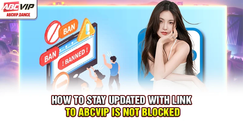 How to stay updated with link to ABCVIP is not blocked How to stay updated with link to ABCVIP is not blocked