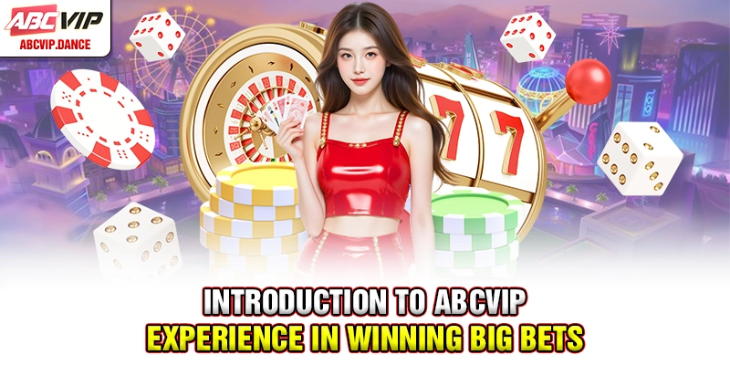 Introduction to ABCVIP - Experience in winning big bets