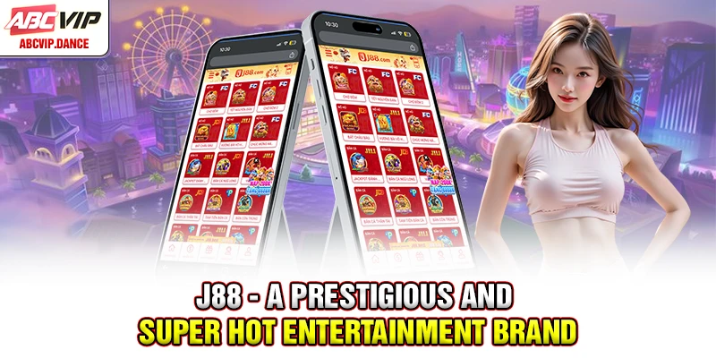 J88 - A Prestigious And Super Hot Entertainment Brand