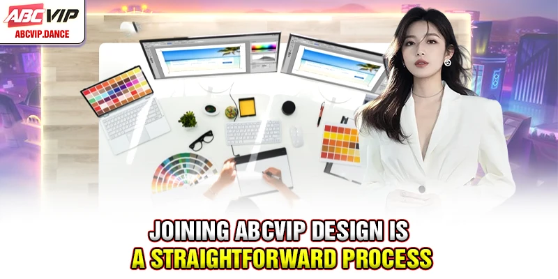 Joining ABCVIP Design is a straightforward process Joining ABCVIP Design is a straightforward process
