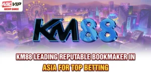 KM88 – Leading Reputable Bookmaker in Asia for Top Betting