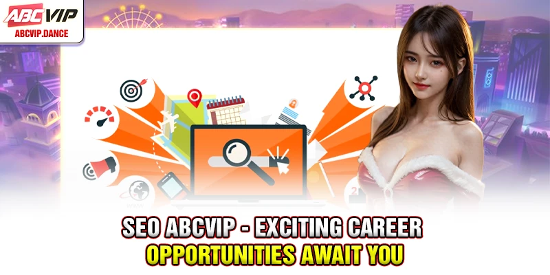SEO ABCVIP - Exciting Career Opportunities Await You