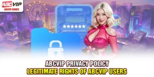 ABCVIP Privacy Policy - Legitimate Rights of ABCVIP Users