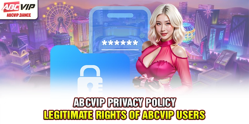 ABCVIP Privacy Policy - Legitimate Rights of ABCVIP Users