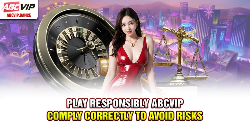 Play Responsibly ABCVIP - Comply Correctly To Avoid Risks