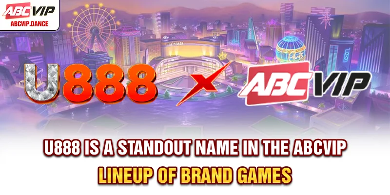 U888 is a standout name in the ABCVIP lineup of brand games U888 is a standout name in the ABCVIP lineup of brand games