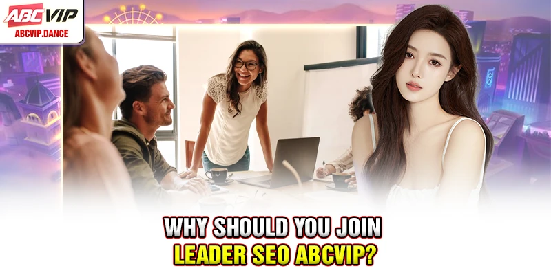 Why should you join leader SEO ABCVIP?